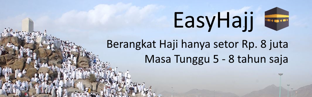 Easy Hajj - Berangkat Haji hanya setor Rp. 8 juta, Masa Tunggu 5 - 8 tahun saja